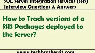Track versions of a SSIS Packages deployed to the Server - SSIS Interview Questions