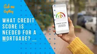 What Credit Score is Needed for a Mortgage? What Credit Score is Needed for Buying a House?