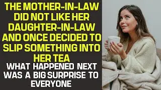 The mother-in-law did not like her daughter-in-law and once decided to slip something into her tea