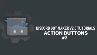 Discord Bot Maker v2.0 - Action Buttons (#2)