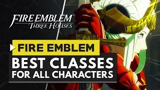 Fire Emblem Three Houses | Best Classes for All Characters