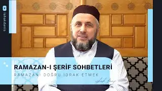 Ramazan-ı Şerif Sohbetleri - Ramazanı Doğru İdrak Etmek