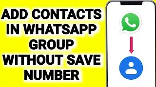 How To Add Contacts in WhatsApp Group Without Save Number