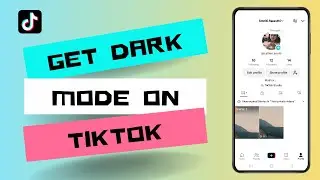 How to Get Dark Mode on TikTok I Step by Step Guide to Enable Dark Theme