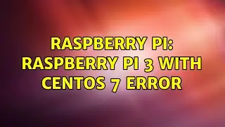 Raspberry Pi: Raspberry pi 3 with centos 7 error