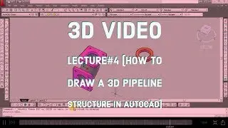 3D Video Lecture 4 How to create 3D pipeline structure In Autocad