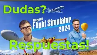 MSFS 2024 - Dudas y Respuestas!