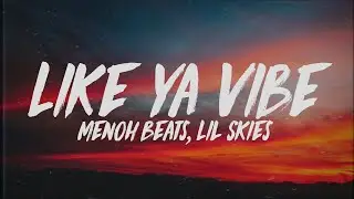 MenohBeats - Like Ya Vibe (Lyrics) Ft. Lil Skies