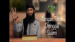 Jangan Takut Ditinggal Suami  - Ustadz Dr. Syafiq Riza Basalamah, M.A.