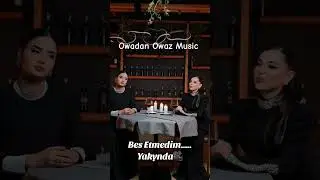 📽️ Bes Etmedim  💯🔥 Yakynda ( Gyzylgul Babayewa & Jahan Bagshy ) 
