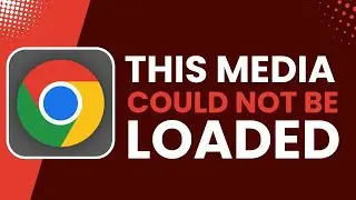 The Media Could Not Be Loaded on Google Chrome Fix