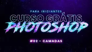 [100% GRÁTIS] COMO USAR CAMADAS NO PHOTOSHOP AULA 2