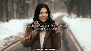 Tuğçe Kandemir - Aradan Çok Yıllar Geçti ( Halil Yıldırım Remix )