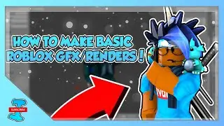 HOW TO MAKE A BASIC ROBLOX GFXRENDER!