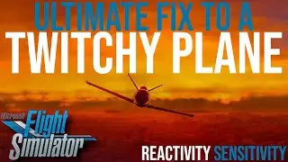 MSFS - The Definitive Solution to Your Twitchy Plane Problems