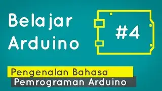 Belajar Arduino #4 - Pengenalan Bahasa Pemrograman Arduino