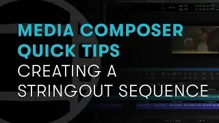 Media Composer Quick Tips: Creating a Stringout Sequence