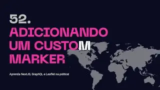 52. Adicionando um Custom Marker - Aprenda NextJS, GraphQL na prática!