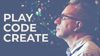 Play, Code, Create - Brendan Dawes | October 2019