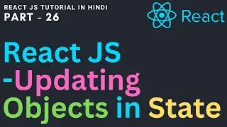 Updating Objects in State | How to update object in reactjs | React JS tutorial for beginners 26
