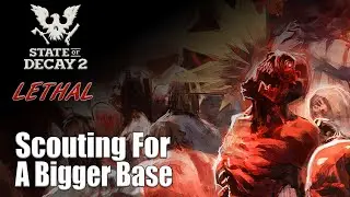 State Of Decay 2 Lethal - Can We Survive Until Moving Day?