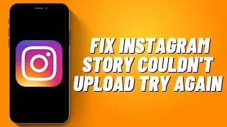 How to Fix Instagram Story Couldn't Upload Try Again (2023)