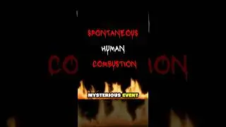 Spontaneous Human Combustion: Myth or Reality 