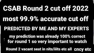 CSAB Round 2 cut off 2022 , 100% correct predicted cut off 