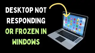 How to Fix Desktop Not responding or Frozen in Windows 11
