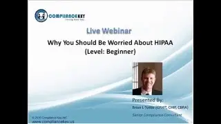 Webinar: WHY YOU SHOULD BE WORRIED ABOUT HIPAA by Brian Tuttle @ Compliance Key Inc.