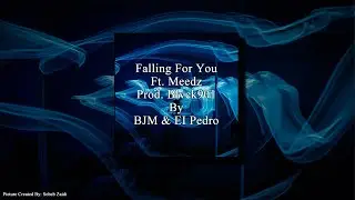 Falling For You (Prod. Meedz Ft. Blvck901) By BJM & EI Pedro