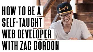 How to Be a Self-Taught Web Developer (The Honest Truth) w/ Zac Gordon