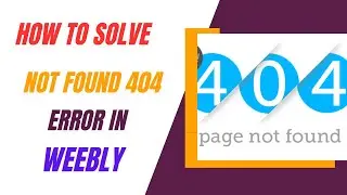 How to Fix Not Found 404 Error in Weebly | Google Search Console