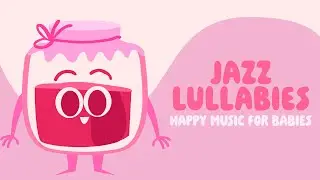 Baby Songs to go to sleep - Jazz Lullabies - Happy Music for Babies