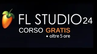 CORSO FL STUDIO 24 Gratis - Tutorial Completo (5 ore)