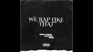 Funky Fresh feat. Mattrap & Sergi - We Rap Like That (Prod. By Dr.Doom)