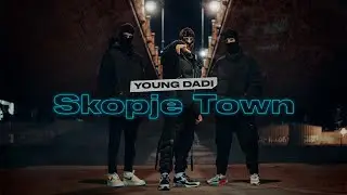 YOUNG DADI - SKOPJE TOWN [OFFICIAL VIDEO]