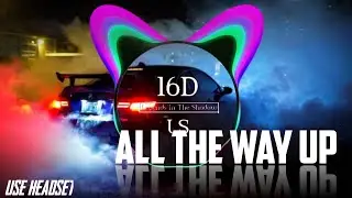 Fat Joe, Remy Ma - All The Way Up ft.(16D Audio Version) | Use Headset