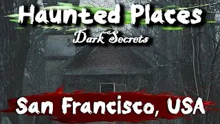Haunted Places of San Francisco, CA | Dark Secrets