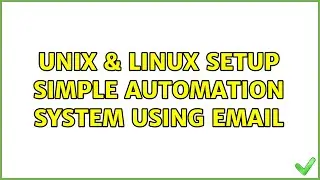 Unix & Linux: Setup simple Automation system using Email