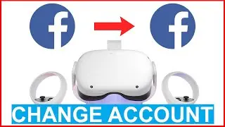 Oculus Quest 2 How to Change Facebook Account
