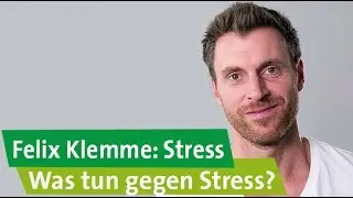 Felix Klemme über Stress: Was kann man gegen Stress tun?