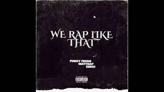 Sergi,Mattrap & Funky Fresh - We Rap Like That (prod. Dr.Doom)