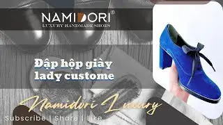 Đập hộp giày Lady Custome- Namidori Luxury Handmade Shoes