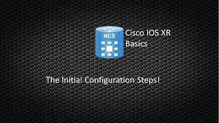 Cisco IOS XR Basics 001 - The Initial Configuration Steps!