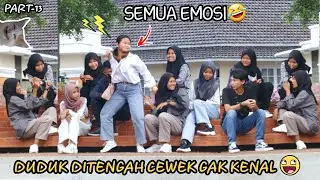 SEMUA EMOSI! DUDUK DITENGAH CEWEK KUMPUL - Part13