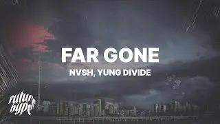 nvsh - Far Gone (Lyrics) ft. Yung Divide