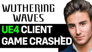 How To Fix The UE4 client game has crashed and will close in Wuthering Waves