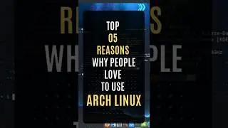 Top 05 Reasons ARCH Linux is Best!  