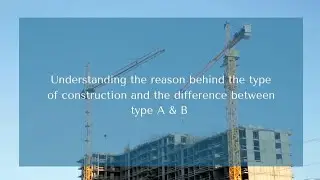 Understanding the reason behind the types of construction and the difference between type A & B